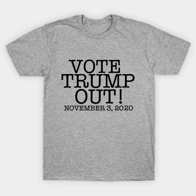 VOTE TRUMP OUT! T-Shirt by SignsOfResistance